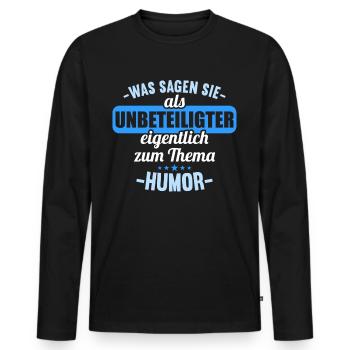 Was sagen Sie als Unbeteiligter zum Thema Humor - Männer Premium Bio Langarmshirt - Schwarz - Vorne - Nico (187cm)