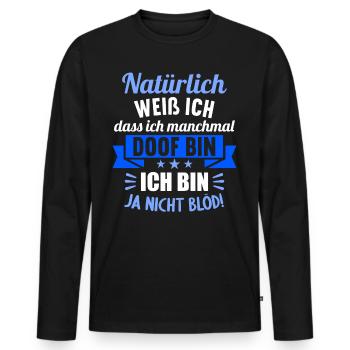 Natürlich weiß ich dass ich manchmal doof bin - Männer Premium Bio Langarmshirt - Schwarz - Vorne - Nico (187cm)