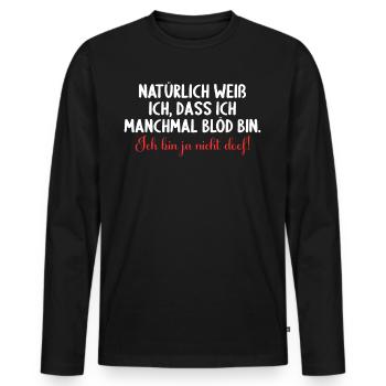 Natürlich weiß ich dass ich manchmal doof bin - Männer Premium Bio Langarmshirt - Schwarz - Vorne - Nico (187cm)