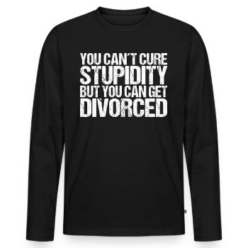 You cant cure Stupidity but you can get divorced - Men's Premium Organic Long Sleeve Shirt - black - Front - Nico (187cm)