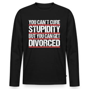 You cant cure Stupidity but you can get divorced - Men's Premium Organic Long Sleeve Shirt - black - Front - Nico (187cm)