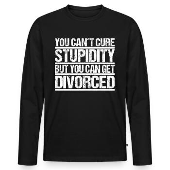 You cant cure Stupidity but you can get divorced - Men's Premium Organic Long Sleeve Shirt - black - Front - Nico (187cm)