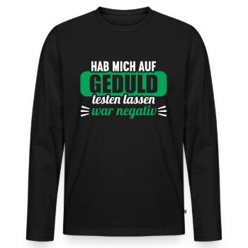 Hab mich auf Geduld testen lassen war bin negativ - Männer Premium Bio Langarmshirt - Schwarz - Vorne - Nico (187cm)
