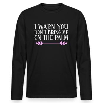 I warn you don´t bring me on the palm Denglisch - Männer Premium Bio Langarmshirt - Schwarz - Vorne - Nico (187cm)