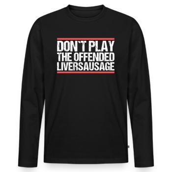 Don´t play the offended liversausage. Denglisch - Männer Premium Bio Langarmshirt - Schwarz - Vorne - Nico (187cm)