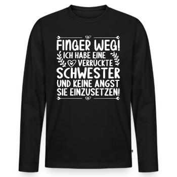 Finger weg ich habe eine verrückte Schwester - Männer Premium Bio Langarmshirt - Schwarz - Vorne - Nico (187cm)