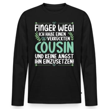 Finger weg ich habe einen verrückten Cousin - Männer Premium Bio Langarmshirt - Schwarz - Vorne - Nico (187cm)