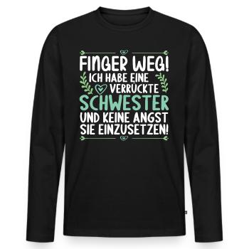 Finger weg ich habe eine verrückte Schwester - Männer Premium Bio Langarmshirt - Schwarz - Vorne - Nico (187cm)