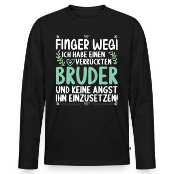 Finger weg ich habe einen verrückten Bruder - Männer Premium Bio Langarmshirt - Schwarz - Vorne - Nico (187cm)