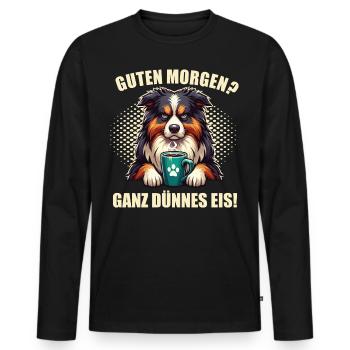 Guten Morgen ganz dünnes Eis Australian Shepherd - Männer Premium Bio Langarmshirt - Schwarz - Vorne - Nico (187cm)
