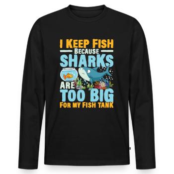 I Keep Fish Because Sharks Are Too Big For My Fish - Männer Premium Bio Langarmshirt - Schwarz - Vorne - Nico (187cm)