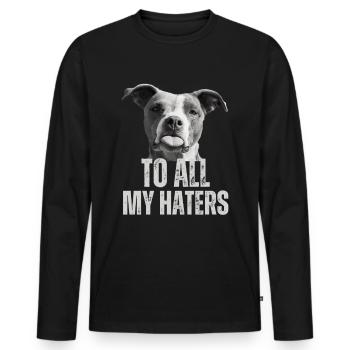Funny dog saying To all my haters tongue dog - Men's Premium Organic Long Sleeve Shirt - black - Front - Nico (187cm)