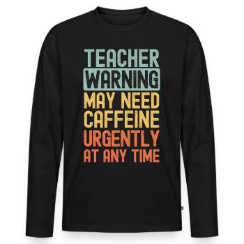 Teacher need coffee urgently - Men's Premium Organic Long Sleeve Shirt - black - Front - Nico (187cm)