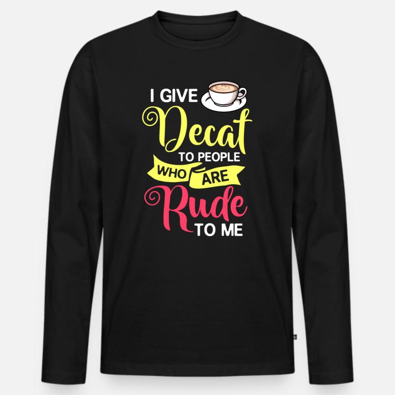 Decaffeinated Coffee Caffeine Decaffeinated - Men's Premium Organic Long Sleeve Shirt - black