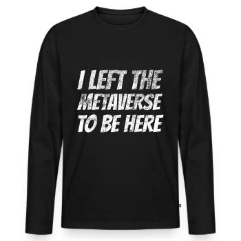 Ich habe das Metaverse verlassen, um hier zu sein - Männer Premium Bio Langarmshirt - Schwarz - Vorne - Nico (187cm)