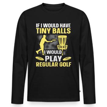 If I Would Have Tiny Balls Funny Disc Golf Motif - Men's Premium Organic Long Sleeve Shirt - black - Front - Nico (187cm)