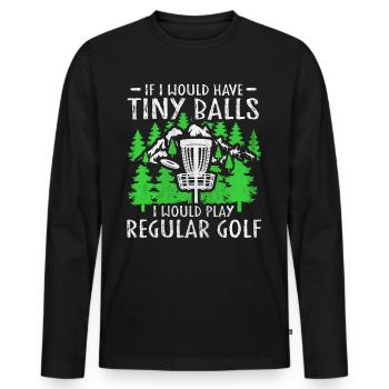 If I Would Have Tiny Balls Funny Disc Golf Motif - Men's Premium Organic Long Sleeve Shirt - black - Front - Nico (187cm)