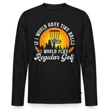 If I Would Have Tiny Balls Funny Disc Golf Motif - Men's Premium Organic Long Sleeve Shirt - black - Front - Nico (187cm)