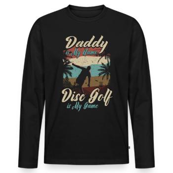 Daddy Is My Name Disc Golf Is My Game für Papa - Männer Premium Bio Langarmshirt - Schwarz - Vorne - Nico (187cm)