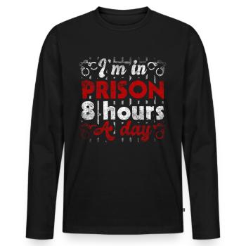I'm In Prison 8 Hours A DayStrafvollzugsbeamter - Männer Premium Bio Langarmshirt - Schwarz - Vorne - Nico (187cm)