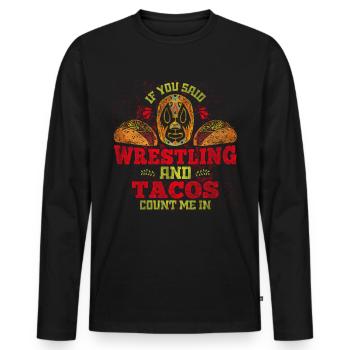 If You Said Wrestling & Tacos Count Me In Wrestler - Men's Premium Organic Long Sleeve Shirt - black - Front - Nico (187cm)