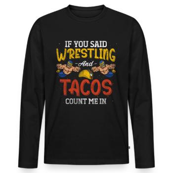If You Said Wrestling & Tacos Count Me In Wrestler - Men's Premium Organic Long Sleeve Shirt - black - Front - Nico (187cm)