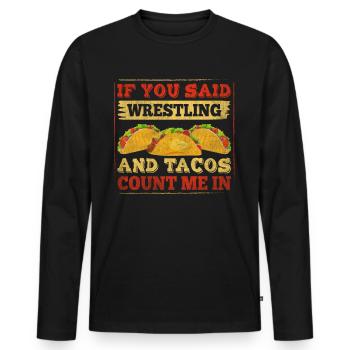 If You Said Wrestling & Tacos Count Me In Wrestler - Men's Premium Organic Long Sleeve Shirt - black - Front - Nico (187cm)