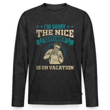 Im Sorry The Nice Bartender Is On Vacation - Men's Premium Organic Long Sleeve Shirt - heather anthracite - Front - Nico (187cm)