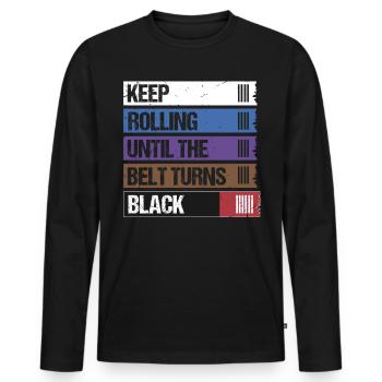 Keep Rolling Until The Belt Turns Black Jiu Jitsu - Men's Premium Organic Long Sleeve Shirt - black - Front - Nico (187cm)