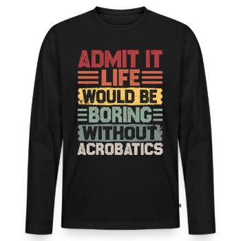 La vie serait ennuyeuse sans acrobaties rétro - T-shirt manches longues Premium bio Homme - noir - Devant - Nico (187cm)