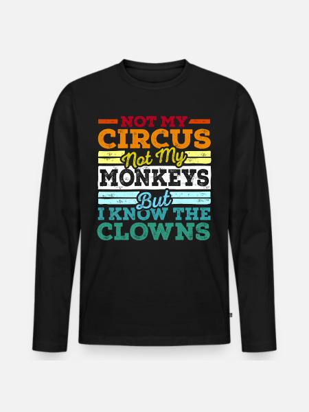 Not My Circus Not My Monkeys - Männer Premium Bio Langarmshirt - Schwarz