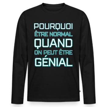 Pourquoi être normal quand on peut être génial - T-shirt manches longues Premium bio Homme - noir - Devant - Nico (187cm)
