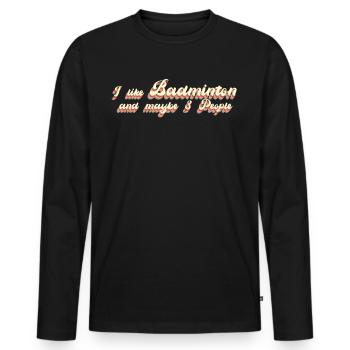 Badminton saying badminton - Men's Premium Organic Long Sleeve Shirt - black - Front - Nico (187cm)
