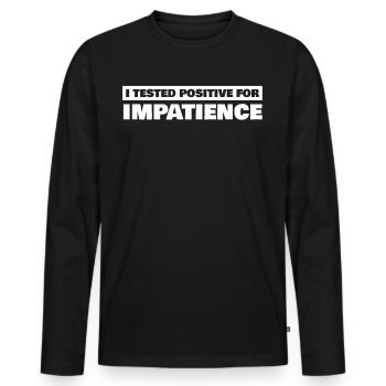 Patience Impatient Impatience - Männer Premium Bio Langarmshirt - Schwarz - Vorne - Nico (187cm)