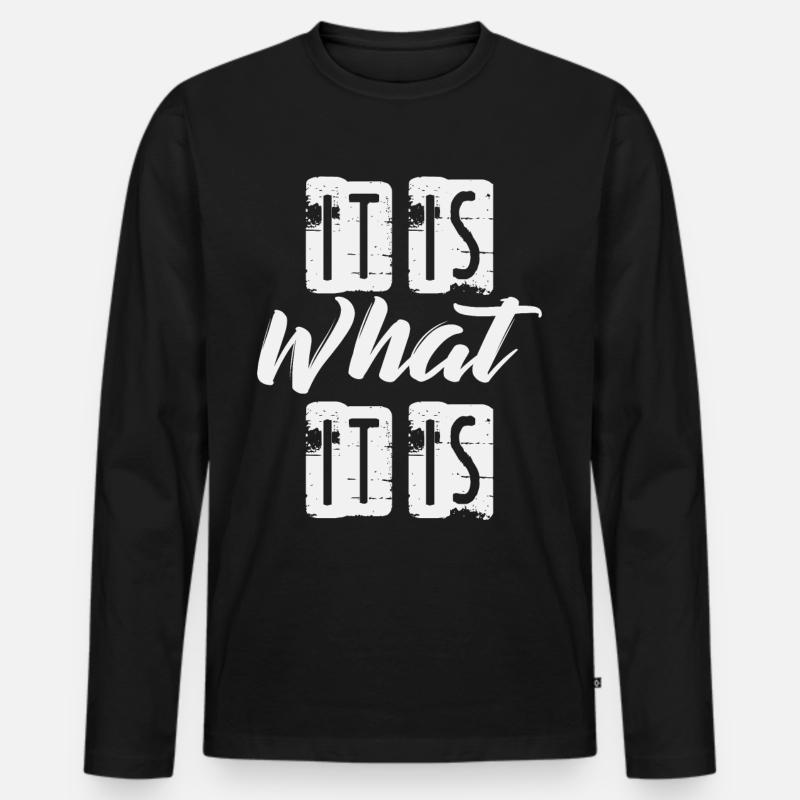 It is What it is - Männer Premium Bio Langarmshirt - Schwarz