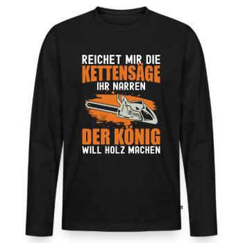 Reichet Mir Die Kettensäge Ihr Narren Holzfäller - Männer Premium Bio Langarmshirt - Schwarz - Vorne - Nico (187cm)