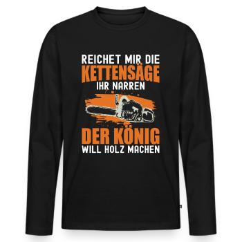 Reichet Mir Die Kettensäge Ihr Narren Holzfäller - Männer Premium Bio Langarmshirt - Schwarz - Vorne - Nico (187cm)