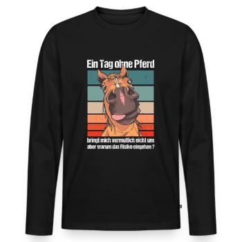 Ein Tag ohne Pferd für Pferdefan und Pferdemädchen - Männer Premium Bio Langarmshirt - Schwarz - Vorne - Nico (187cm)