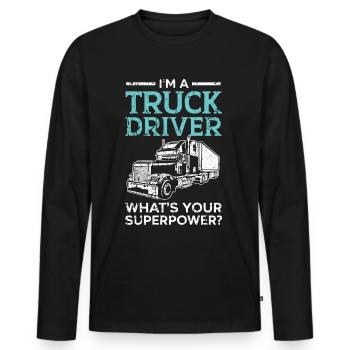 I am a truck driver What is your superpower Tr - Men's Premium Organic Long Sleeve Shirt - black - Front - Nico (187cm)