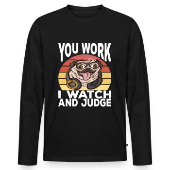 You work i watch and judge lustiger mops spruch - Männer Premium Bio Langarmshirt - Schwarz - Vorne - Nico (187cm)