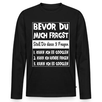 Bevor du mich frgst Spruch Geschenk - Männer Premium Bio Langarmshirt - Schwarz - Vorne - Nico (187cm)