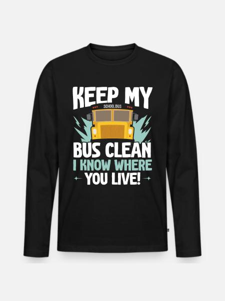 Keep my bus clean I know where you live - Men's Premium Organic Long Sleeve Shirt - black