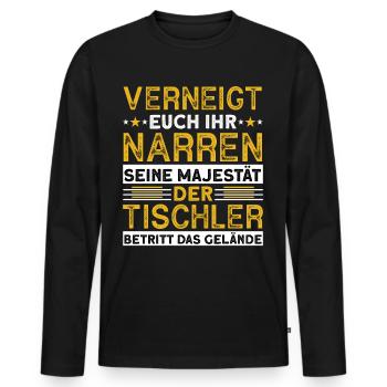 Verneigt Euch Ihr Narren Seine Majestät Tischler - Männer Premium Bio Langarmshirt - Schwarz - Vorne - Nico (187cm)