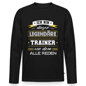Ich Bin Dieser Legendäre Trainer Geschenk - Männer Premium Bio Langarmshirt - Schwarz - Vorne - Nico (187cm)