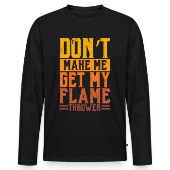 Bring mich nicht dazu meinen Flammenwerfer Flammen - Männer Premium Bio Langarmshirt - Schwarz - Vorne - Nico (187cm)