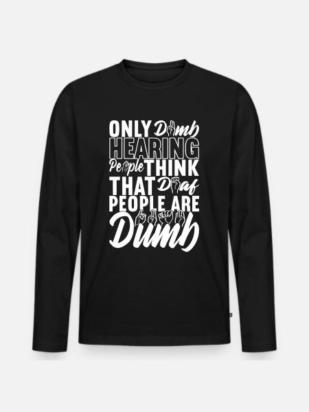 Deaf Deaf and Dumb Deaf - Men's Premium Organic Long Sleeve Shirt - black