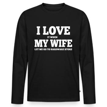 I Love It When My Wife Let Me Go To Hardware Store - Men's Premium Organic Long Sleeve Shirt - black - Front - Nico (187cm)