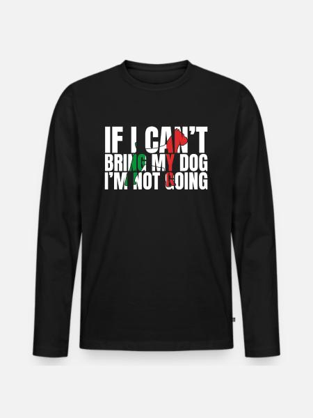 If I Can't Bring My Dog I'm Not Going - Männer Premium Bio Langarmshirt - Schwarz