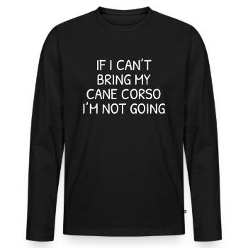 If I Can't Bring My Cane Corso I'm Not Going - Men's Premium Organic Long Sleeve Shirt - black - Front - Nico (187cm)