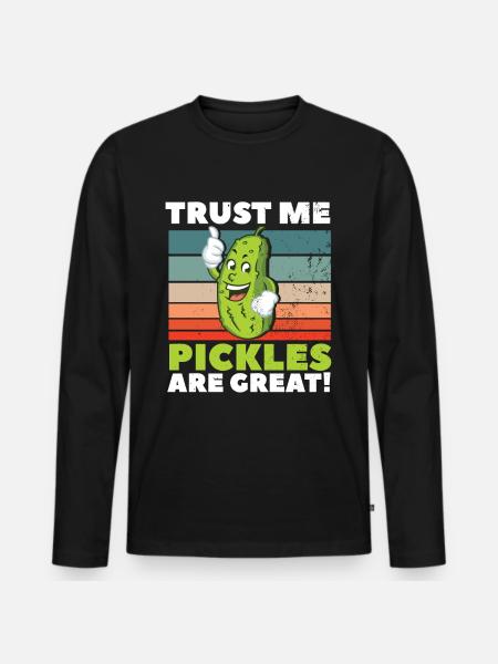 Trust Me Pickles Are Great - Men's Premium Organic Long Sleeve Shirt - black
